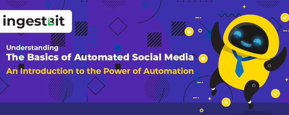 Understanding the Basics of Automated Social Media: An Introduction to the Power of Automation